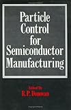 Particle Control for Semiconductor Manufacturing, Donovan, R. P., 0824782429