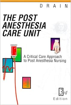 Post Anesthesia Care Unit: A Critical Care Approach to Post Anesthesia Nursing Post Anesthesia Care Unit: A Critical Care Approach to Post Anesthesia Nursing