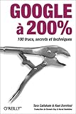 Google à 200% : 100 trucs, secrets et techniques by