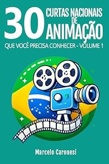 Livro 30 Curtas Nacionais de Animação que Você Precisa Conhecer: Volume 1 (30 Curtas Nacionais que Você Precisa Conhecer)