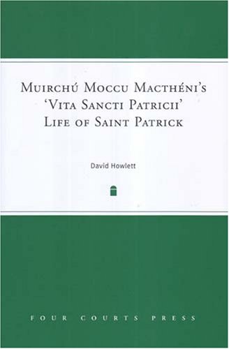 Muirchu Moccu Mactheni's 'Vita Sancti Patriccii' Life of Saint Patrick by David Howlett