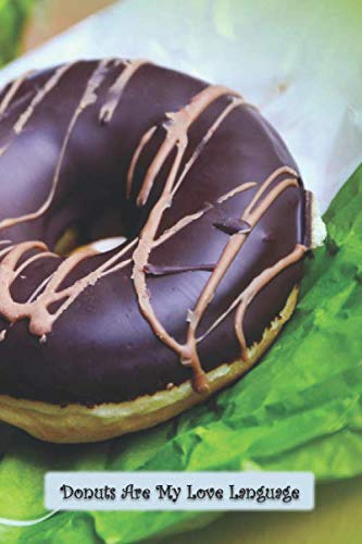 Donuts Are My Love Language: 6 x 9 inch 120 Pages Lined Journal, Diary and Notebook for People Who Love To Eat, Bake and Enjoy Sweet Treats -  Sweetcakes Books, Paperback