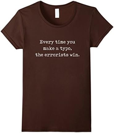 Women's Every Time You Make a Typo, the Errorists Win T-Shirt Medium Brown
