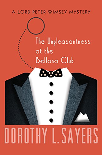 The Unpleasantness at the Bellona Club (The Lord Peter Wimsey Mysteries Book 5) by [Sayers, Dorothy L.]