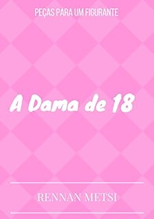 Livro A Dama de 18 (PEÇAS PARA UM FIGURANTE)