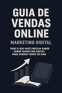 Livro Guia de Vendas Online Marketing Digital : Tudo O Que Você Precisa Saber Sobre Marketing Digital Para Vender Todos Os Dias