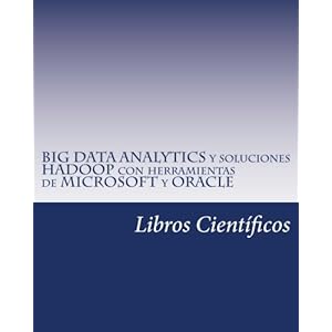 BIG DATA ANALYTICS y soluciones HADOOP con herramientas de MICROSOFT y ORACLE (Spanish Edition)