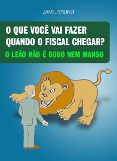 Livro O que você vai fazer quando o fiscal chegar? O leão não é manso nem bobo