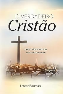 Livro O VERDADEIRO Cristão: Lições práticas extraídas do Sermão do Monte