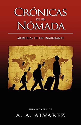Crónicas de un Nómada: Memorias de un Inmigrante (Spanish Edition) by Alex Alberto Alvarez