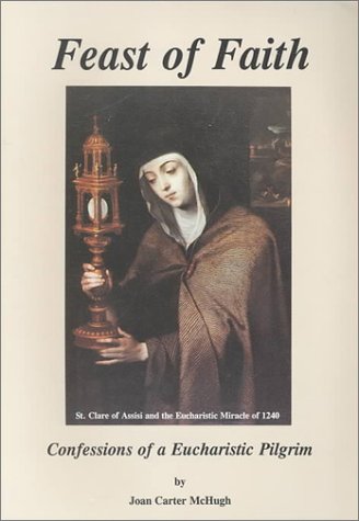 Feast of Faith:Confessions of a Eucharistic Pilgrim