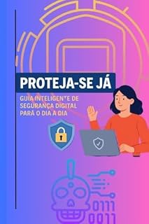 Livro Proteja-se Já: Guia Inteligente de Segurança Digital para o Dia a Dia: Como identificar, evitar e reagir a golpes digitais no WhatsApp, OLX, e-mail, redes sociais e muito mais.