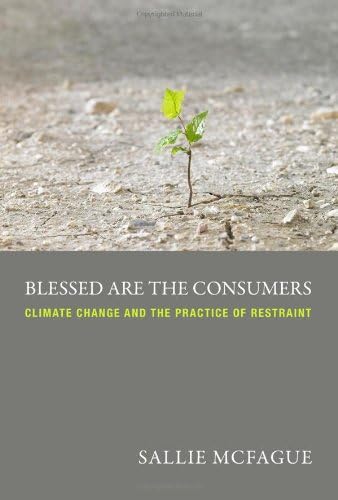 Blessed Are the Consumers: Climate Change and the Practice of Restraint
