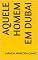 Livro AQUELE HOMEM EM DUBAI