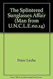 Front cover for the book The Man from U.N.C.L.E. - The Splintered Sunglasses Affair by Peter Leslie
