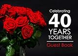 Celebrating 40 Years Together Guest Book: 40th Wedding Anniversary Guest Book, Ruby Anniversary Gift by Kensington Press