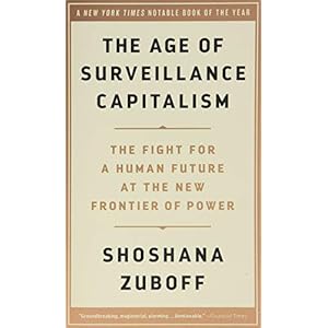 The Age of Surveillance Capitalism: The Fight for a Human Future at the New Frontier of Power