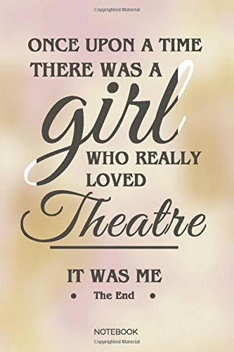 Once Upon A Time There Was A Girl Who Really Loved Theatre: Blank Lined Journal 6x9 โ Theatre Broadway Drama Notebook I Theater Actor Gift for Thespians and Stage Geeks