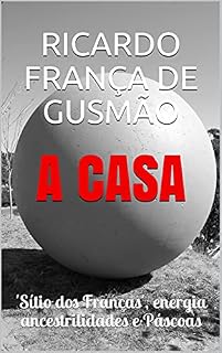 Livro A CASA: 'Sítio dos Franças', energia, ancestralidades e Páscoas