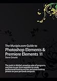 The Muvipix.com Guide to Photoshop Elements & Premiere Elements 11: The tools in Adobe's amazing suite of programs, and how to use them together to ... photos on your personal computer.