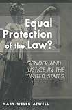 Equal Protection of the Law? : Gender and Justice in the United States, Atwell, Mary Welek, 0820455024