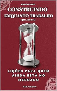 Livro CONSTRUINDO ENQUANTO TRABALHO : LIÇÕES PARA QUEM AINDA ESTÁ NO MERCADO