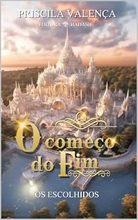 Livro O Começo do Fim: Os Escolhidos (O Começo do Fim (Trilogia) Livro 1)
