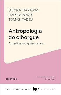 Livro Antropologia do ciborgue: As vertigens do pós-humano (Textos Singulares)