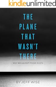 The Plane That Wasn't There: Why We Haven't Found Malaysia Airlines Flight 370 (Kindle Single)