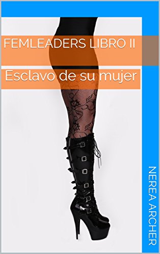 Esclavo de su mujer: Femleaders libro II (Spanish Edition)