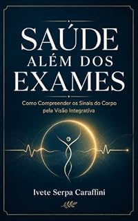 Livro Saúde Além dos Exames: Como compreender os sinais do corpo pela visão integrativa
