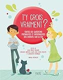 T'y crois vraiment ? : Toutes les questions pertinentes et impertinentes des enfants sur Dieu et la by 