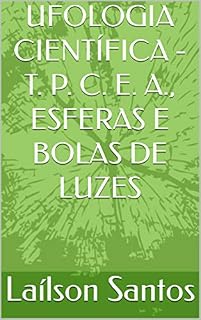 Livro UFOLOGIA CIENTÍFICA - T. P. C. E. A., ESFERAS E BOLAS DE LUZES (LAÍLSON SANTOS, LIVROS E CURSOS)