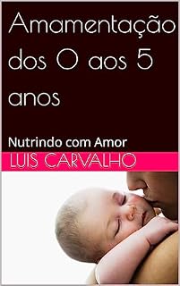 Livro Amamentação dos 0 aos 5 anos : Nutrindo com Amor