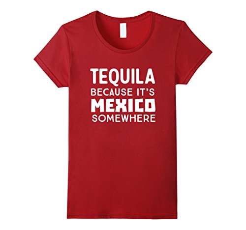 Womens Tequila because it's Mexico somewhere t-shirt Medium Cranberry