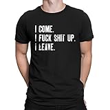 SpiritForged Apparel I Come. I Fuck Shit Up. I Leave. Men's T-Shirt