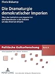 Die Dramaturgie demokratischer Imperien : Über das Verhältnis von Imperialität und Demokratie in der Debatte um das American Empire, Biskamp, Floris, 3631590261
