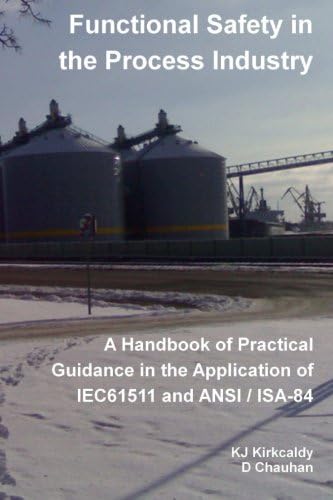 Functional Safety in the Process Industry : A Handbook of Practical Guidance in the Application of IEC61511 and ANSI/ISA-84