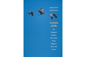 Seasons of Life: The Biological Rhythms That Enable Living Things to Thrive and Survive