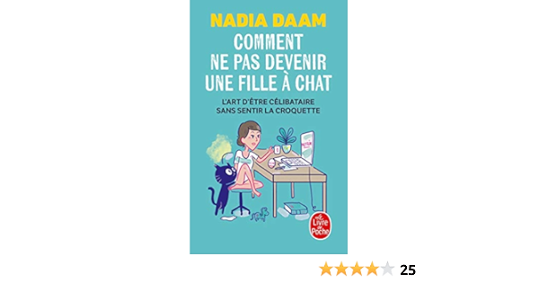 Comment Ne Pas Devenir Une Fille A Chat L Art D Etre Celibataire Sans Sentir La Croquette Humour Daam Nadia Amazon Com Books