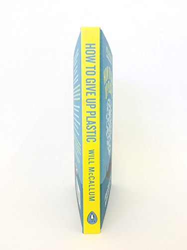 [- How to Give Up Plastic: A Guide to Changing the World, One Plastic Bottle at a Time. From the He