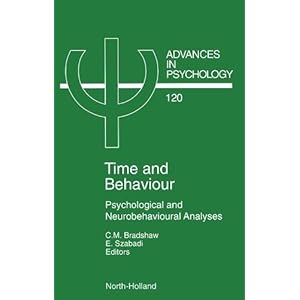 Time and Behaviour, Volume 120: Psychological and Neurobehavioural Analyses (Advances in Psychology)