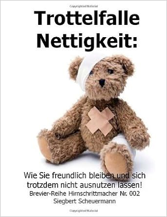 Trottelfalle Nettigkeit Wie Sie Freundlich Bleiben Und Sich Trotzdem Nicht Ausnutzen Lassen 2 Brevier Reihe Paperback Common Amazon De Von Siegbert Scheuermann Von Createspace Independent Publishing Platform Bucher
