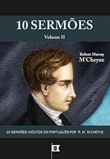 Livro 10 Sermões por R. M. M'Cheyne (10 Sermões por Robert Murray M'Cheyne Livro 2)