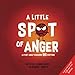 A Little SPOT of Anger: A Story About Managing BIG Emotions by Diane Alber