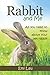 Rabbit and Me: All you need to know about your pet rabbit by Emi Lau