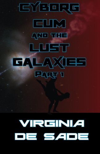 Download Cyborg Cum and the Lust Galaxies, Part 1: Erotic Sci-Fi Tales of Yore