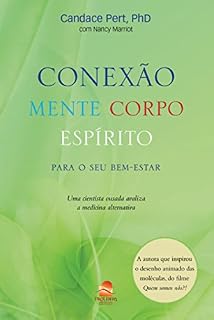 Conexão Mente Corpo Espírito: para o seu bem-estar - Uma cientista ousada avaliza a medicina alternativa