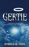 Gertie: Could there be angels among us, ready and willing to assist, when the time is right? by 