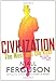 Civilization: The Six Ways the West Beat the Rest: The West and the Rest